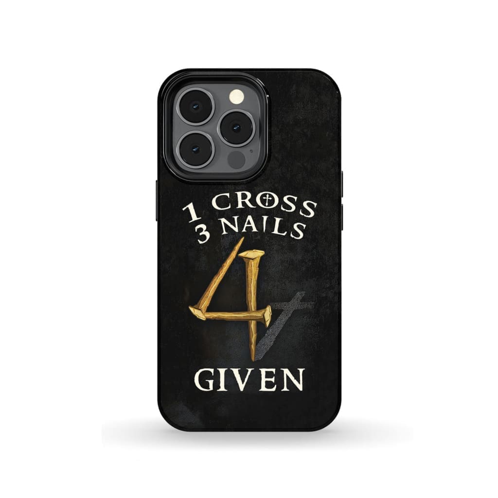 1 Cross 3 Nails 4given Phone Case, Christian Gifts - Christian Phone Cases - Religious Phone Case