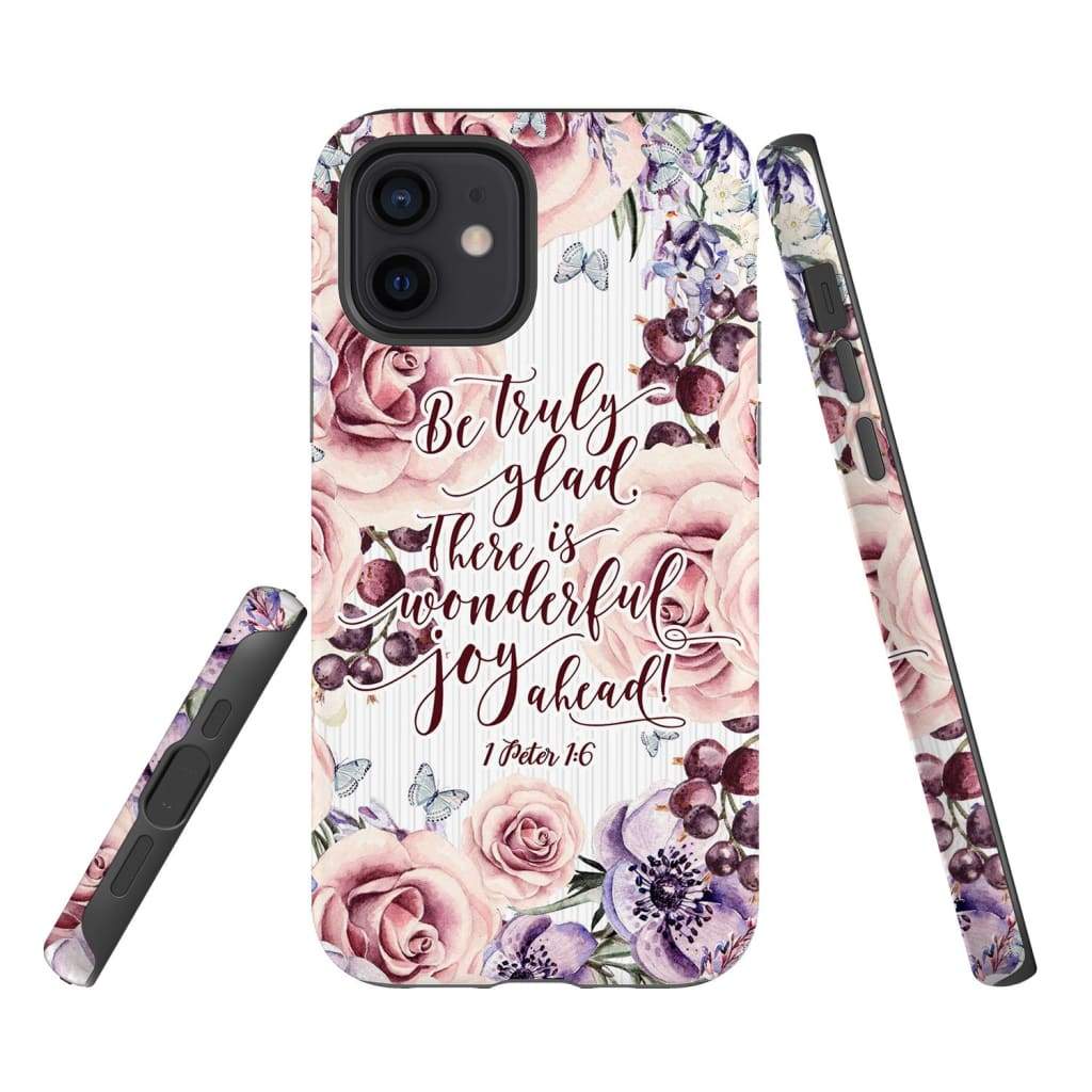 1 Peter 16 Be Truly Glad There Is Wonderful Joy Ahead Phone Case - Bible Verse Phone Cases - Iphone Samsung Phone Case