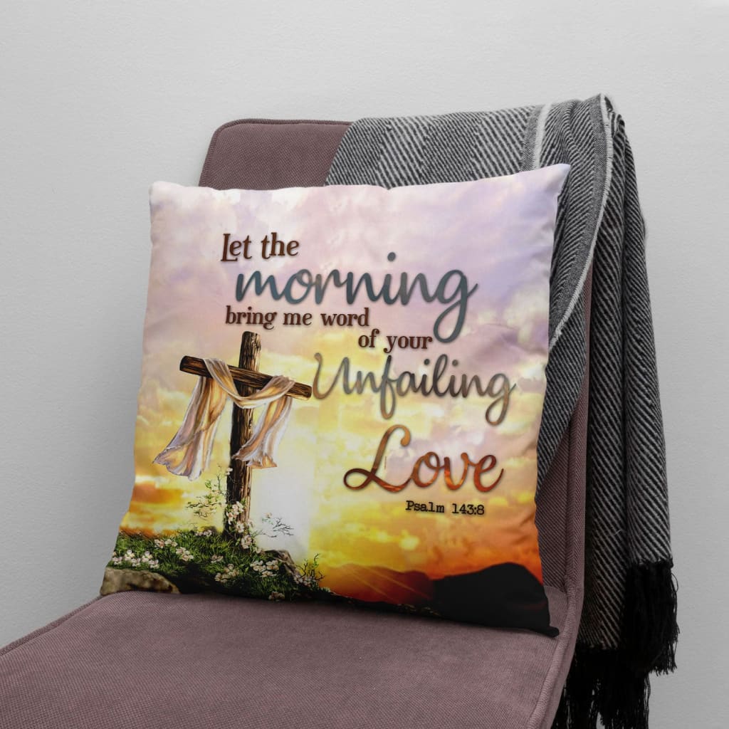 Bible Verse Pillow Psalm 1438 Let The Morning Bring Me Word Of Your Unfailing Love