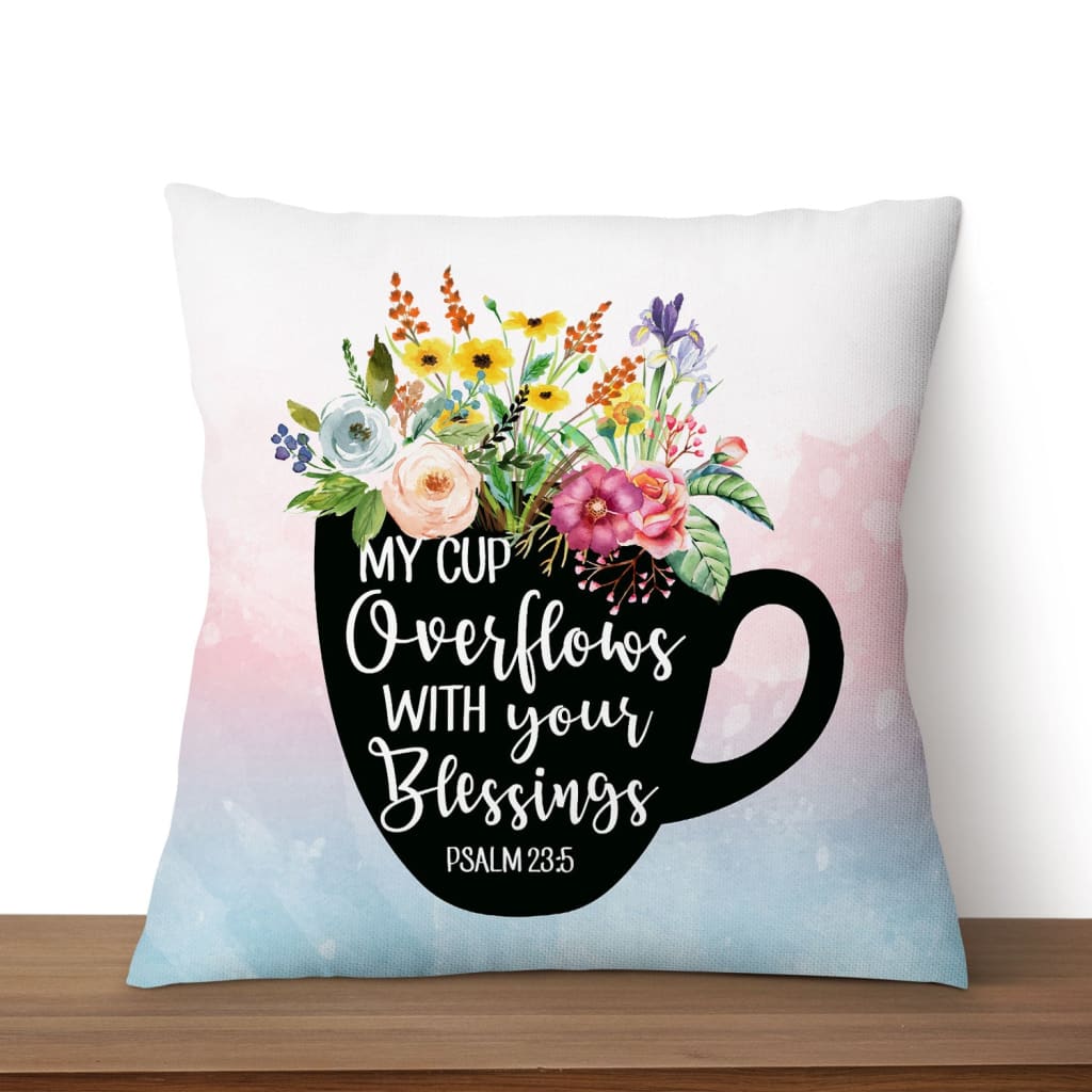 Psalm 235 My Cup Overflows With Your Blessings Christian Pillow