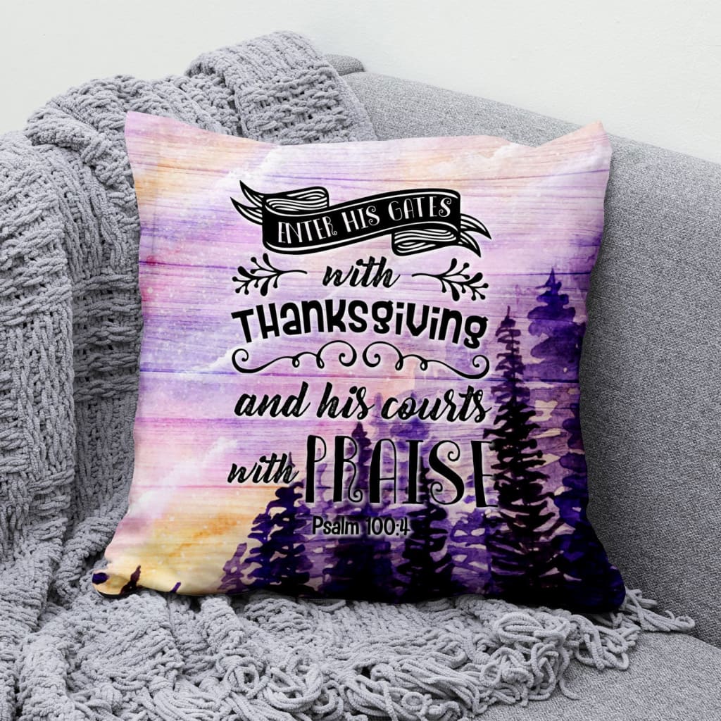 Enter His Gates With Thanksgiving Psalm 1004 Bible Verse Pillow