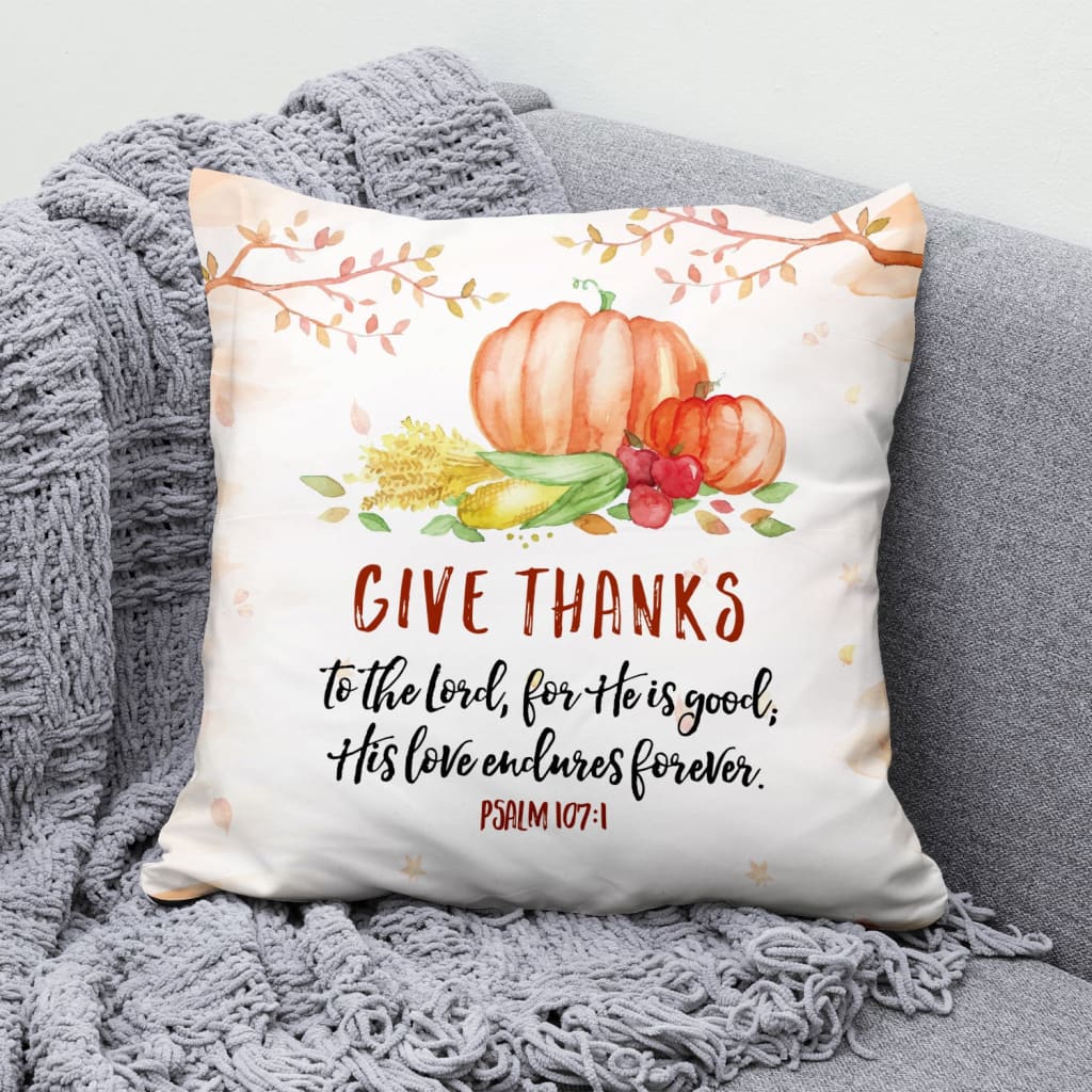 Give Thanks To The Lord For He Is Good Psalm 1071 Bible Verse Pillow