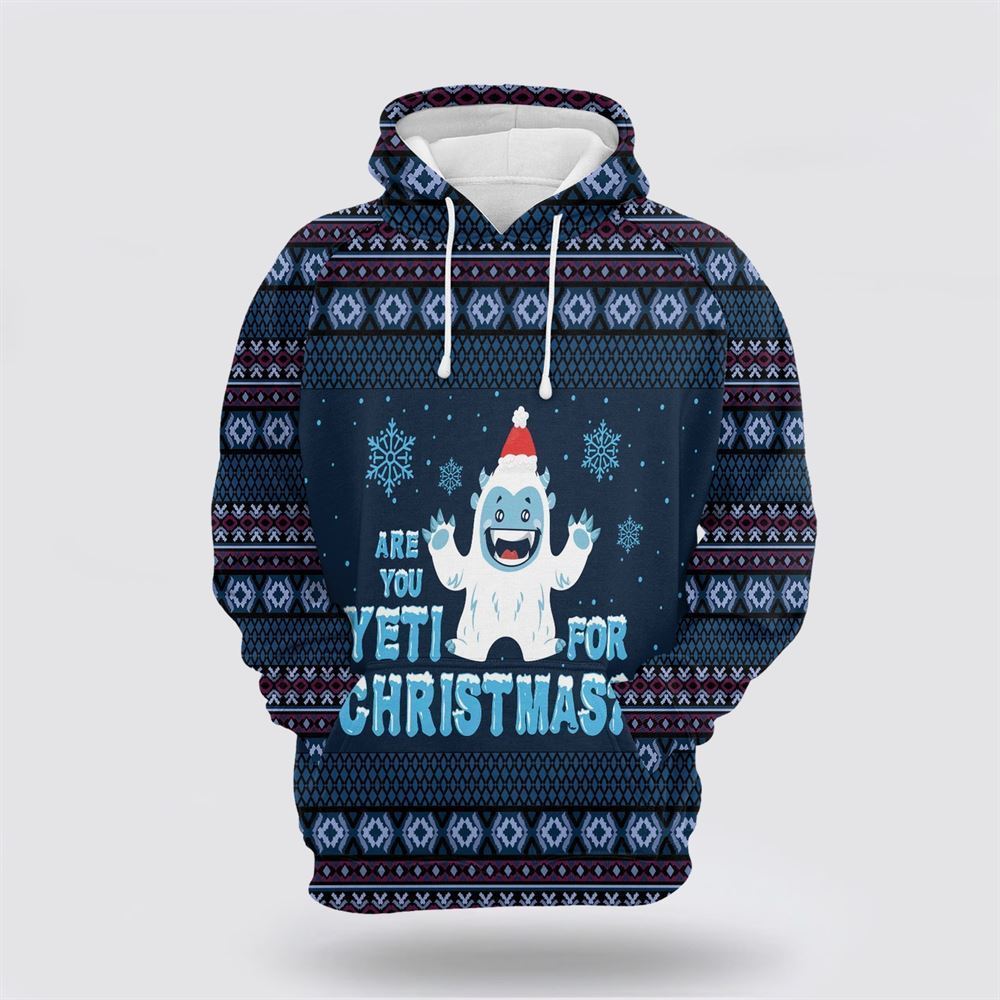 Are You Yeti For Christmas All Over Print 3D Hoodie For Men & Women, Christmas Hoodie Cute, Christmas Gift, Christmas Fashion