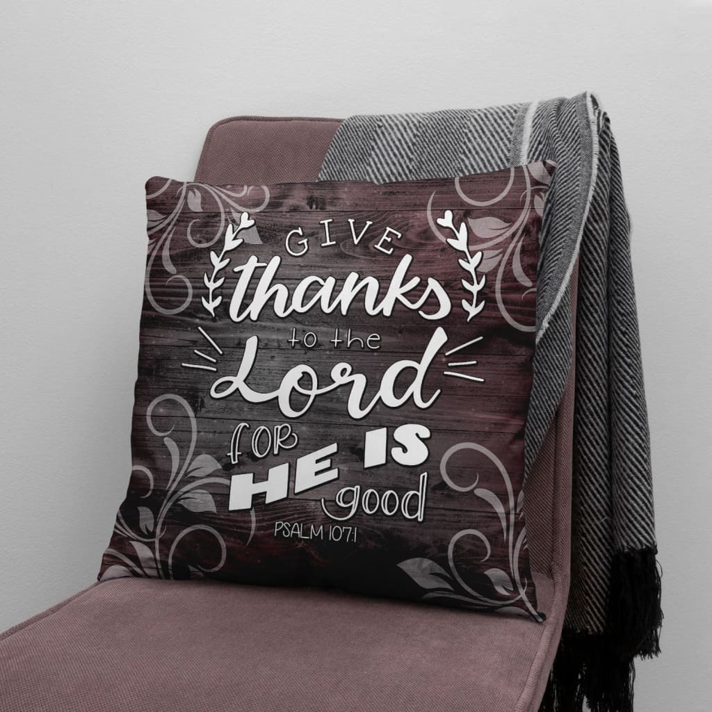 Give Thanks To The Lord For He Is Good Psalm 1071 Bible Verse Pillow 2