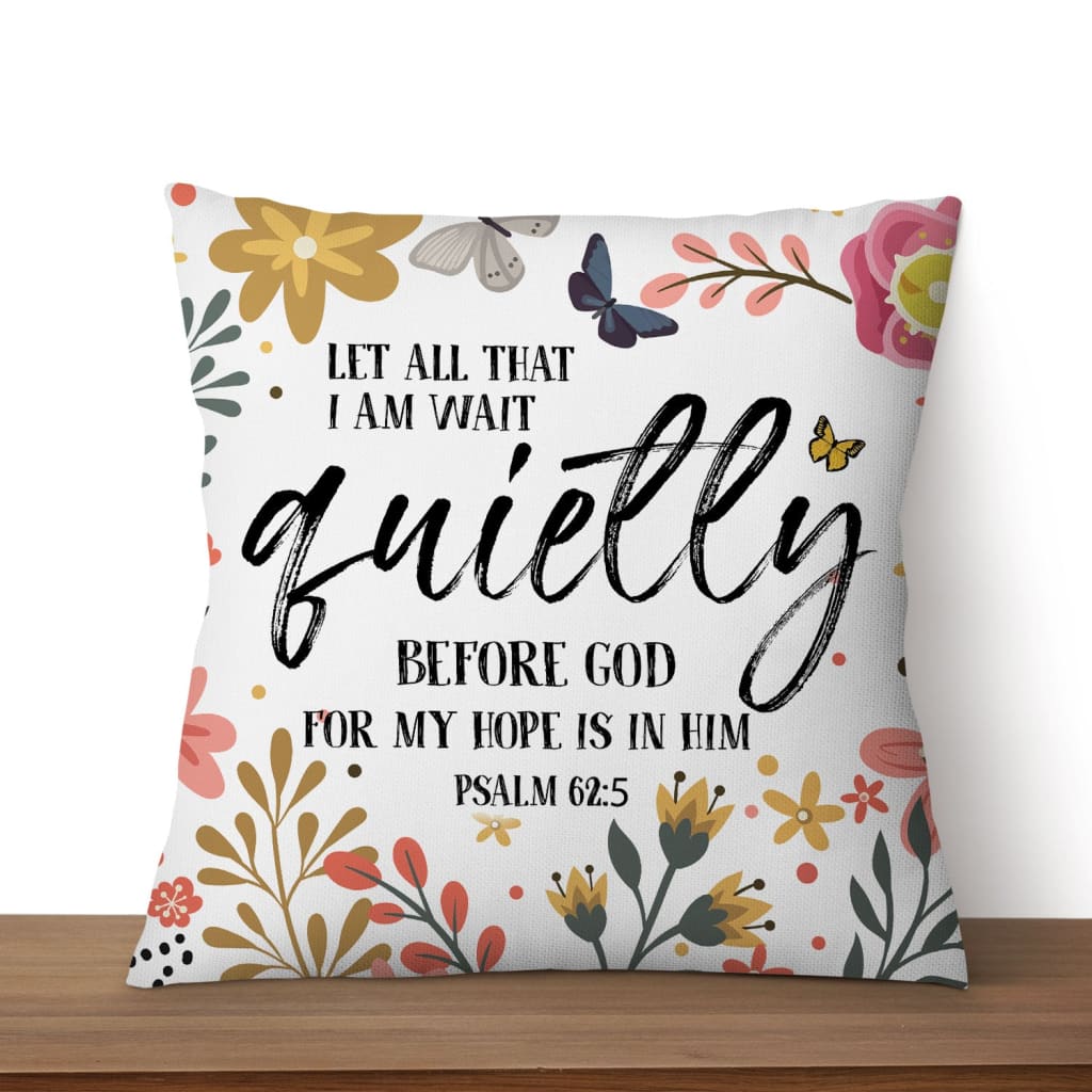 Let All That I Am Wait Quietly Before God Psalm 625 Bible Verse Pillow