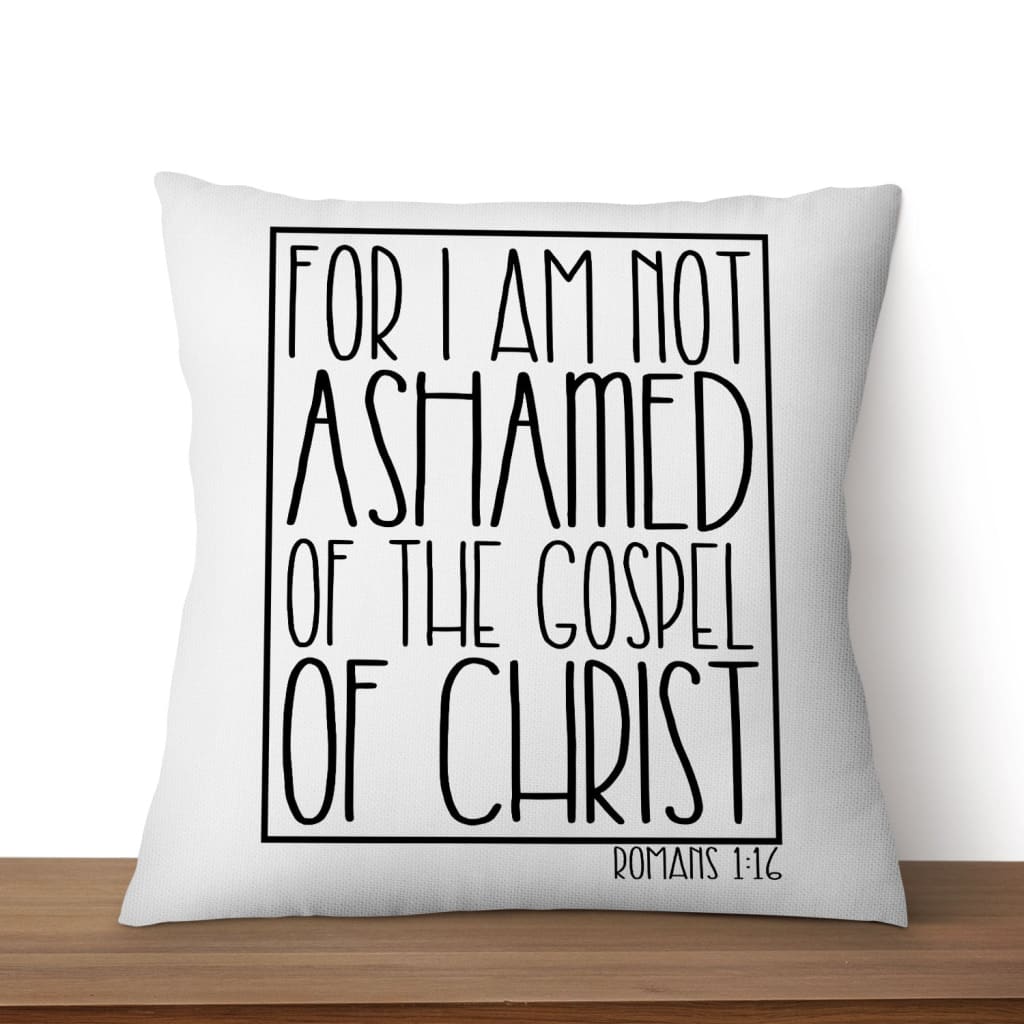 For I Am Not Ashamed Of The Gospel Of Christ Romans 116 Pillow, Christian Pillows