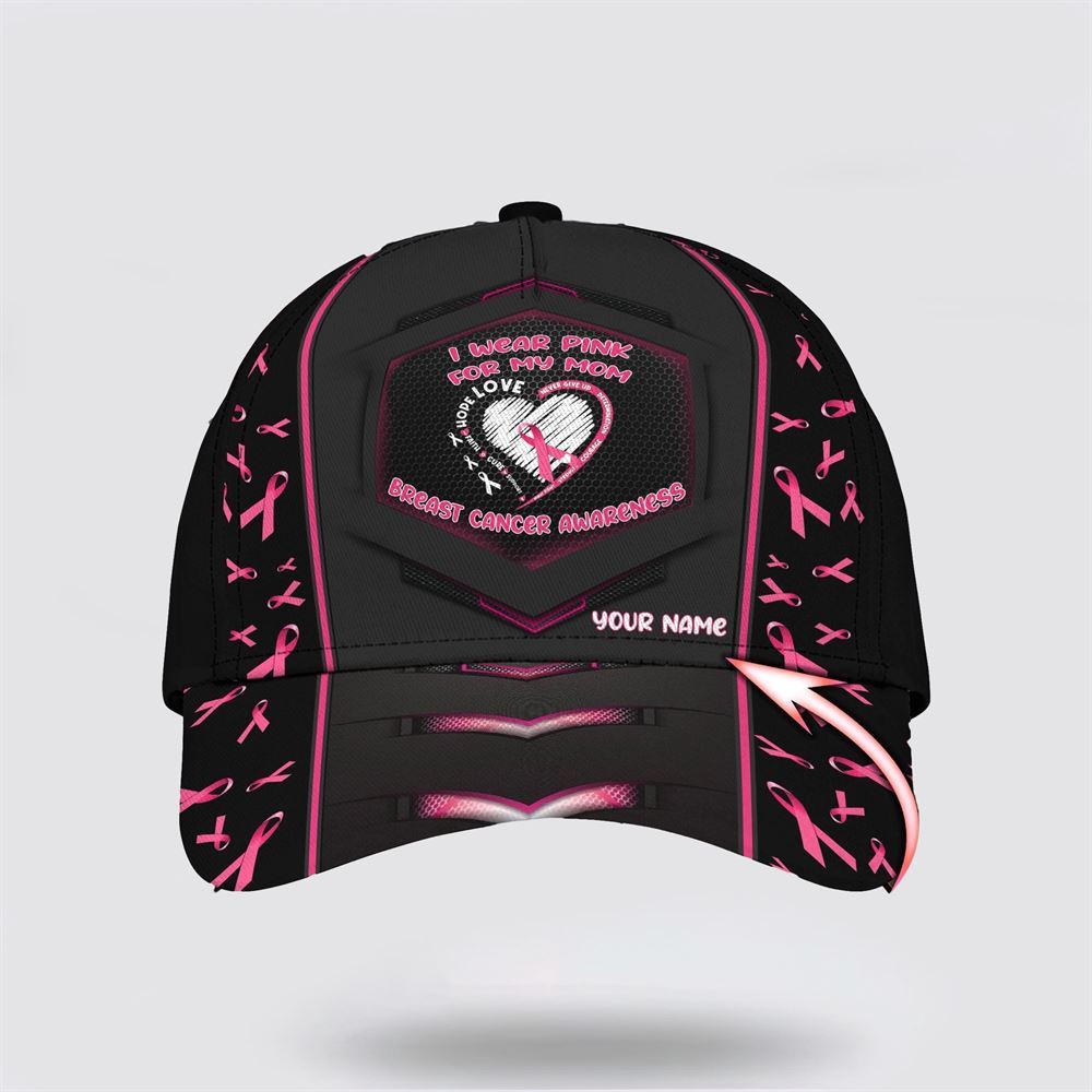 Customized Breast Cancer Awareness I Wear Pink For My Mon Baseball Cap, Gifts For Breast Cancer Patients, Breast Cancer Hat