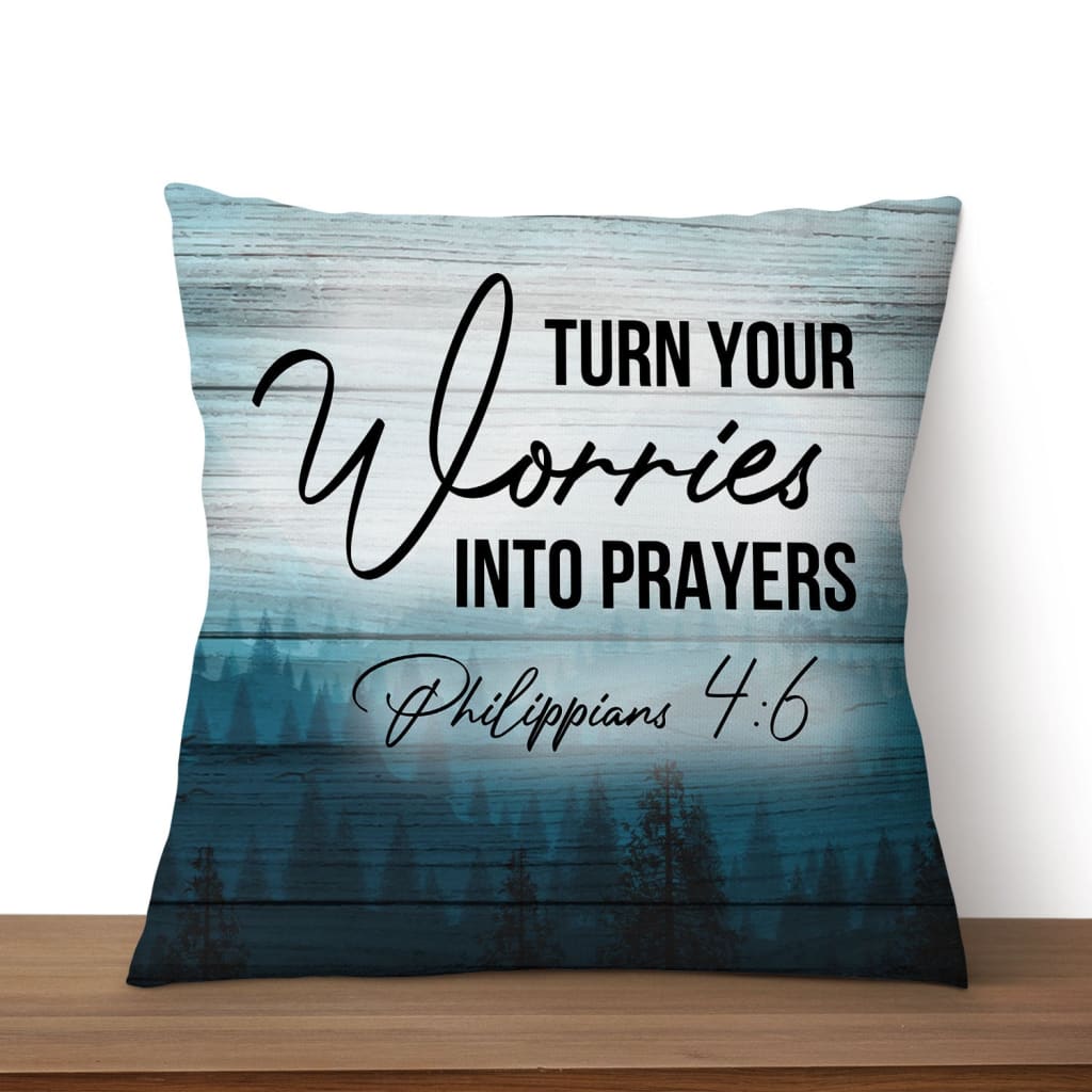 Turn Your Worries Into Prayers Philippians 46 Bible Verse Pillow