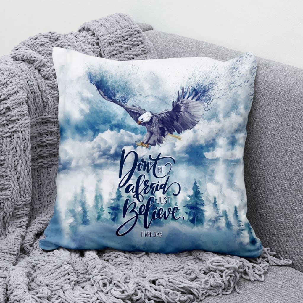 Don't Be Afraid Just Believe Mark 536 Bible Verse Pillow