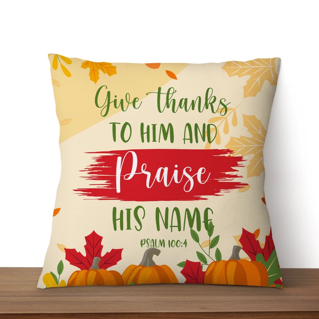 Give Thanks To Him And Praise His Name Psalm 1004 Bible Verse Pillow