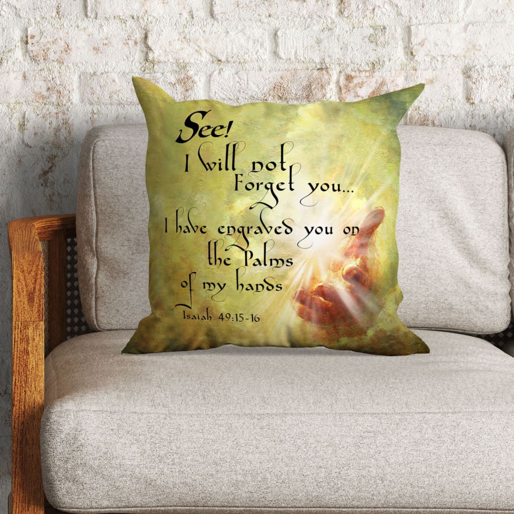 Isaiah 4915 I Will Not Forget You Bible Verse Pillow