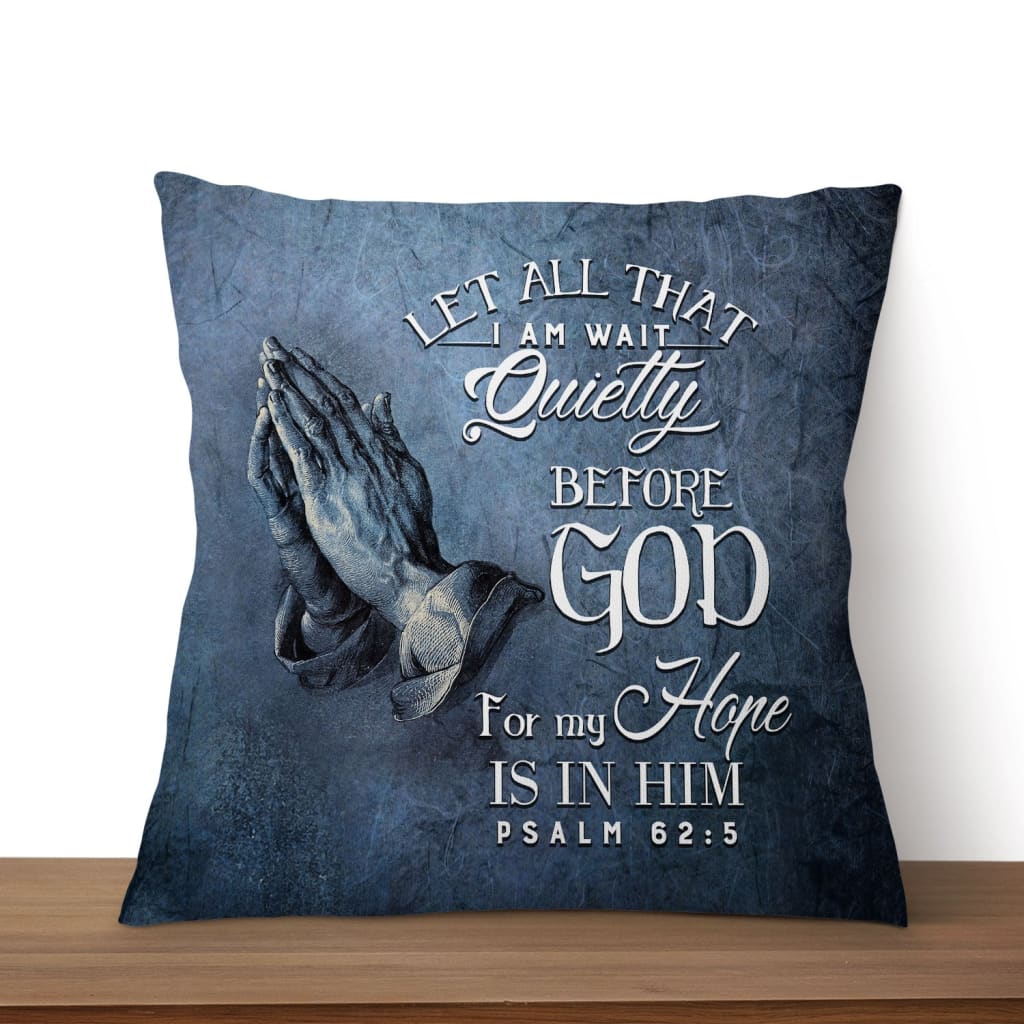 Bible Verse Pillow Psalm 625 Let All That I Am Wait Quietly Before God