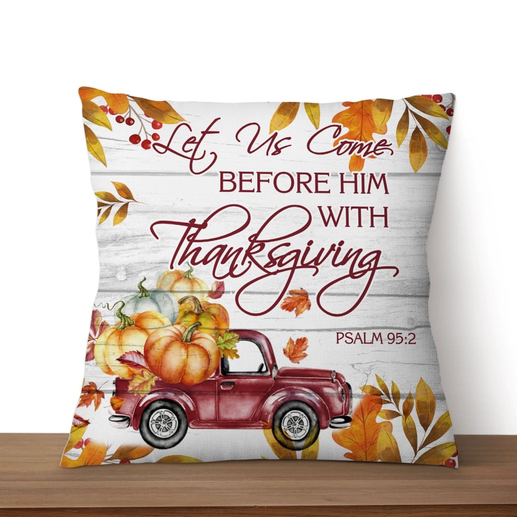 Let Us Come Before Him With Thanksgiving Psalm 952 Bible Verse Pillow