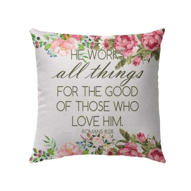 He Works All Things For The Good Romans 828 Bible Verse Pillow