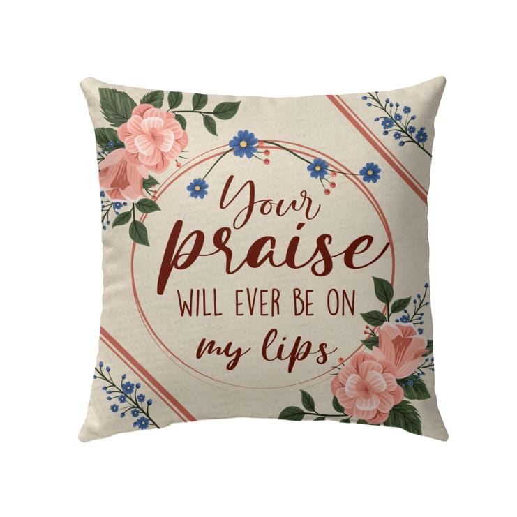 Your Praise Will Ever Be On My Lips Christian Pillow