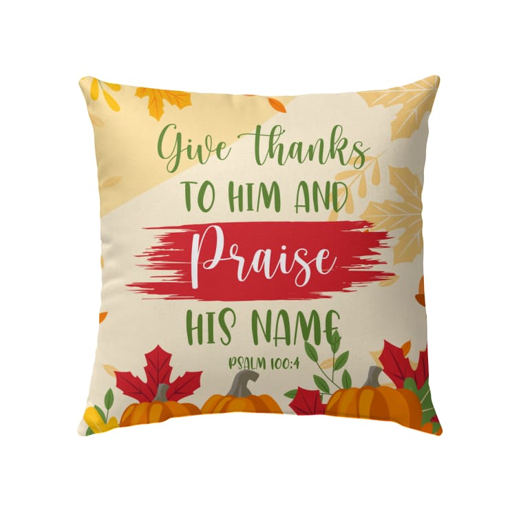 Give Thanks To Him And Praise His Name Psalm 1004 Bible Verse Pillow