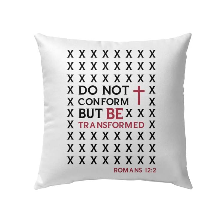 Do Not Conform But Be Transformed Romans 122 Bible Verse Pillow