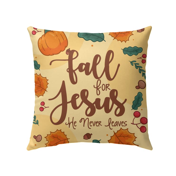 Fall For Jesus He Never Leaves Thanksgiving Pillow