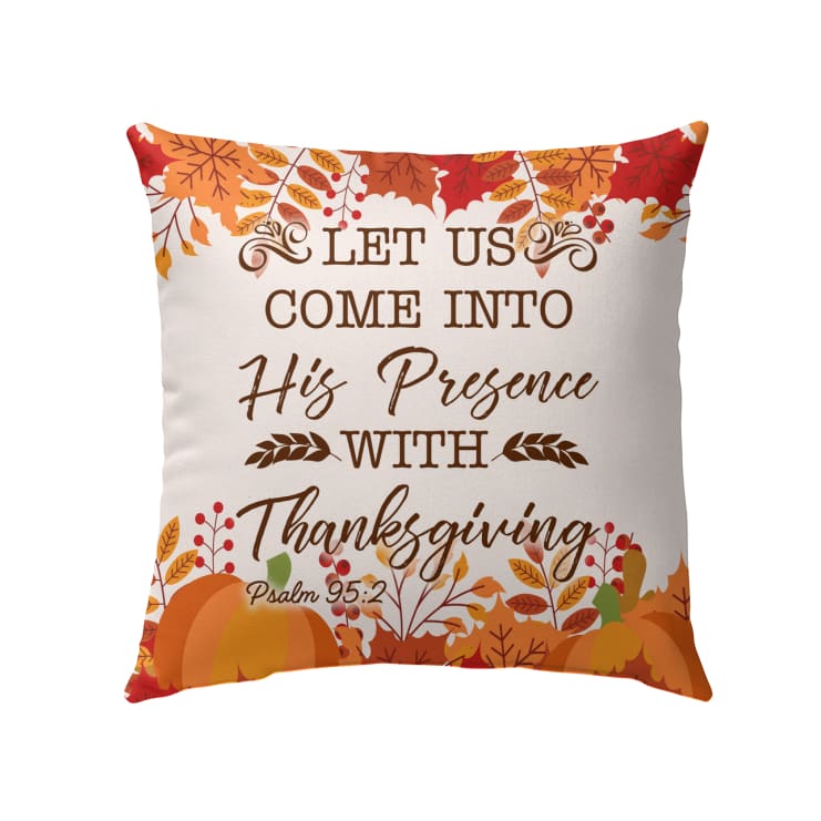 Let Us Come Into His Presence With Thanksgiving Psalm 952 Christian Pillow