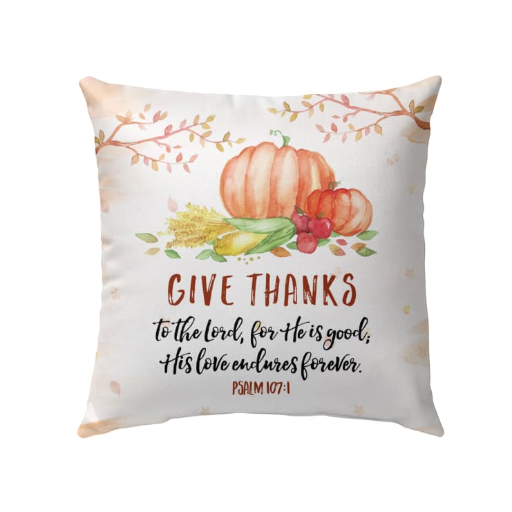 Give Thanks To The Lord For He Is Good Psalm 1071 Bible Verse Pillow