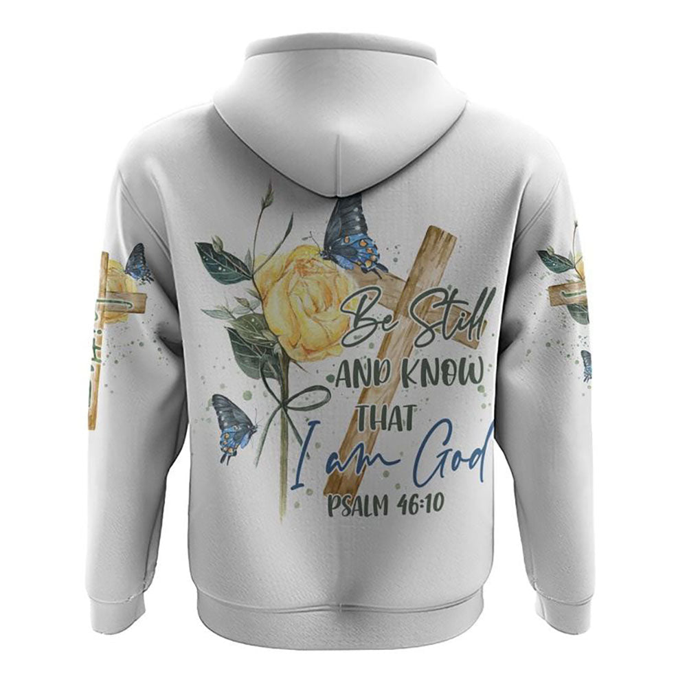 Be Still And Know That I Am God All Over Print 3D Hoodie, Christian Hoodie, Christian Sweatshirt, Bible Verse Shirt