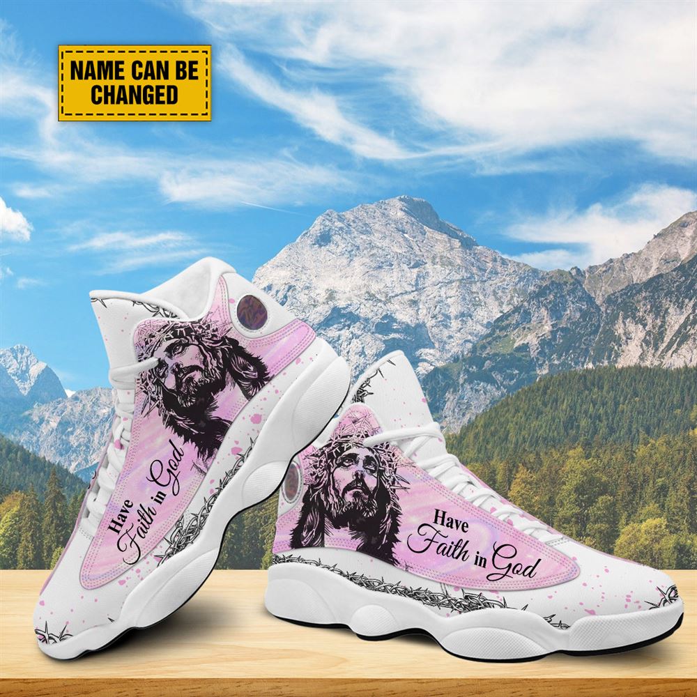 Have Faith In God Jesus Customized Jd13 Shoes For Man And Women, Christian Basketball Shoes, Gifts For Christian, God Shoes