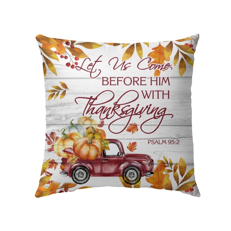 Let Us Come Before Him With Thanksgiving Psalm 952 Bible Verse Pillow