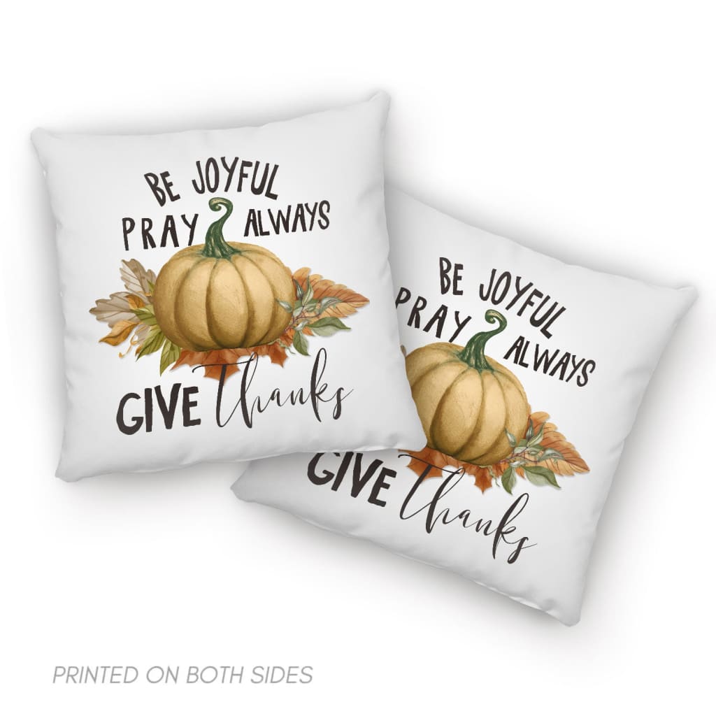 Thanksgiving Pillow Be Joyful Pray Always Give Thanks