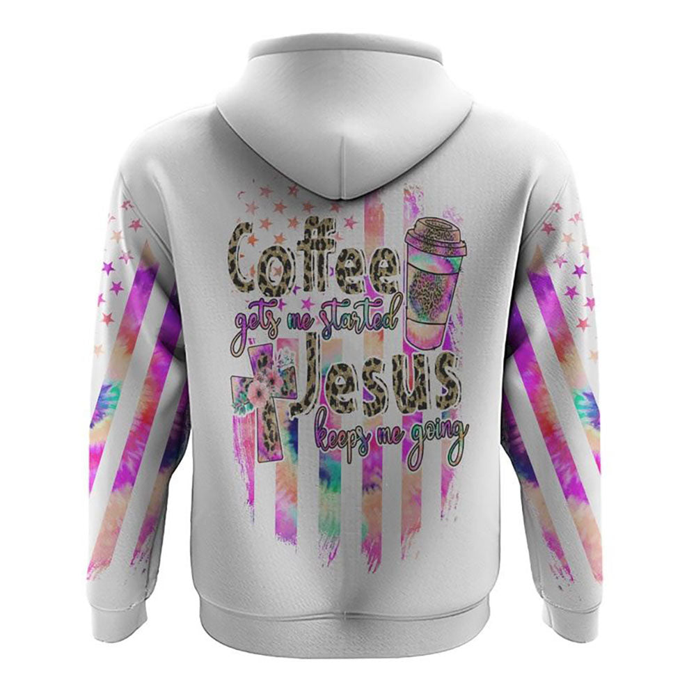 Coffee Gets Me Started Jesus Keeps Me Going Colorful Cross Faith Flag Tie Dye All Over Print 3D Hoodie, Christian Hoodie, Bible Verse Shirt