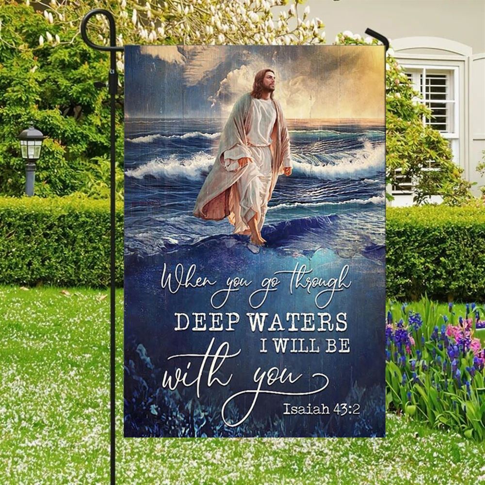 When You Go Through Deep Waters, Garden Flag, Christian Flag, Scripture Flag, Garden Banner