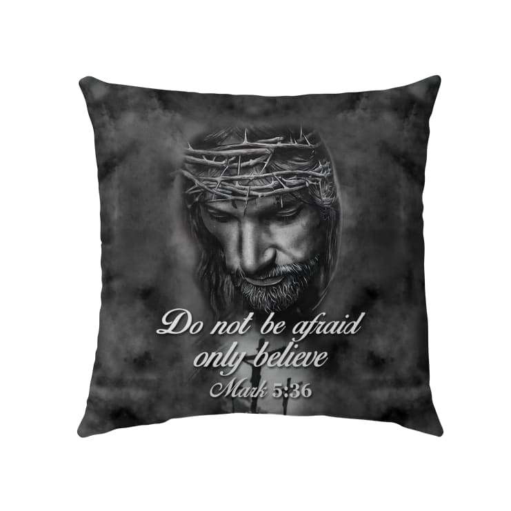 Do Not Be Afraid; Only Believe Mark 536 Bible Verse Pillow