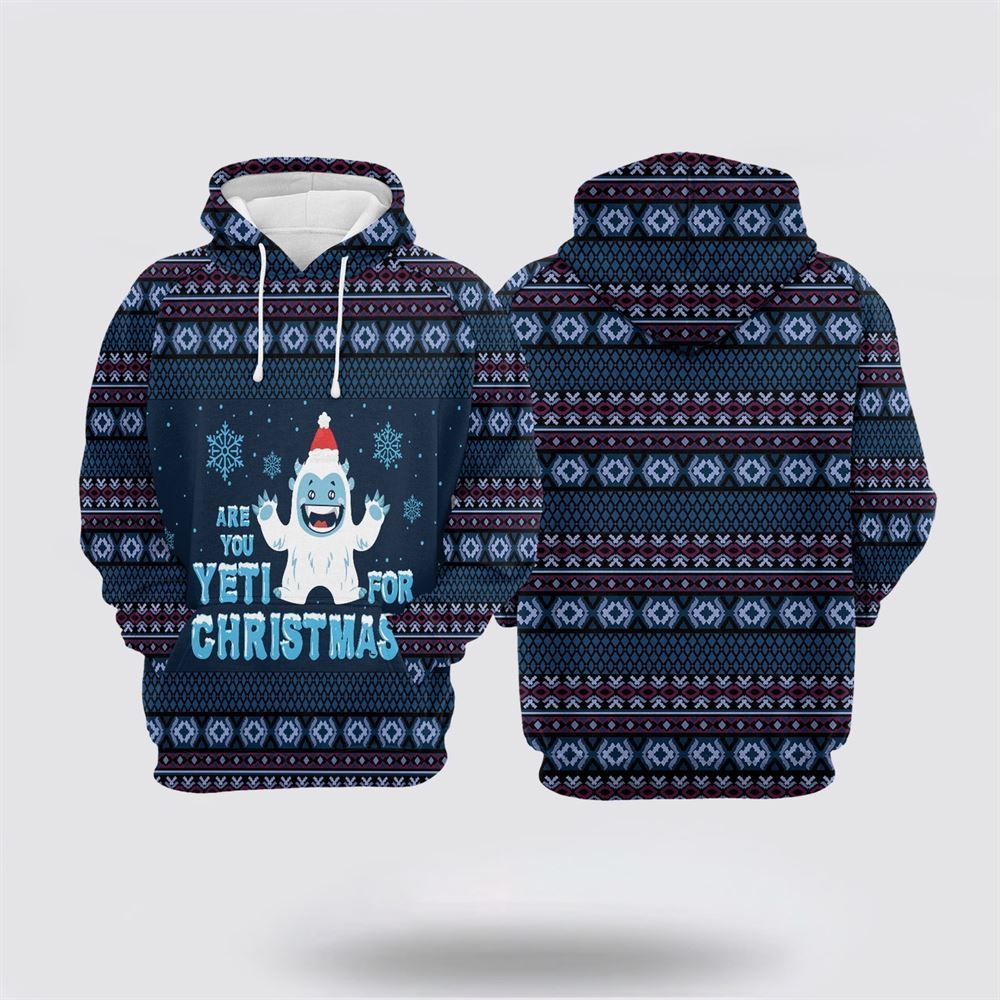 Are You Yeti For Christmas All Over Print 3D Hoodie For Men & Women, Christmas Hoodie Cute, Christmas Gift, Christmas Fashion