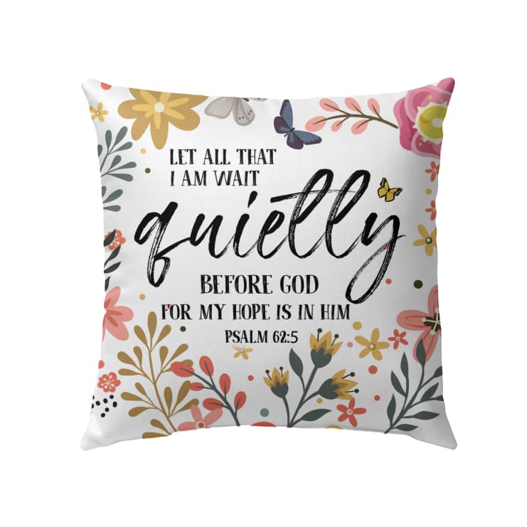 Let All That I Am Wait Quietly Before God Psalm 625 Bible Verse Pillow