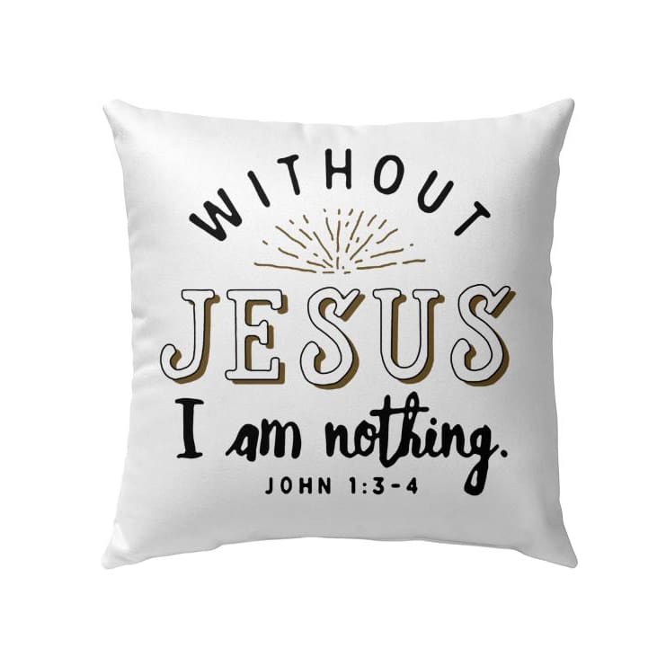 Without Jesus I Am Nothing John 13-4 Bible Verse Pillow