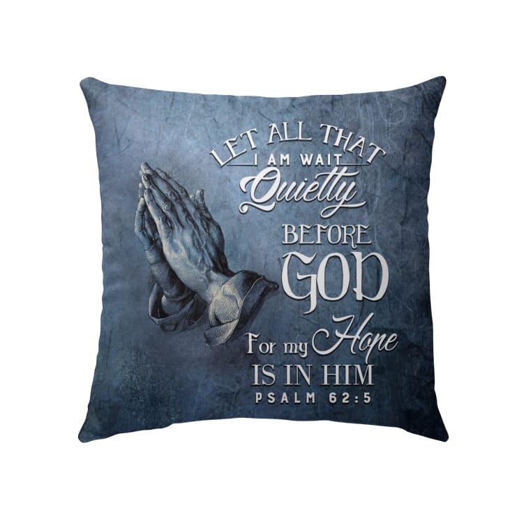 Bible Verse Pillow Psalm 625 Let All That I Am Wait Quietly Before God