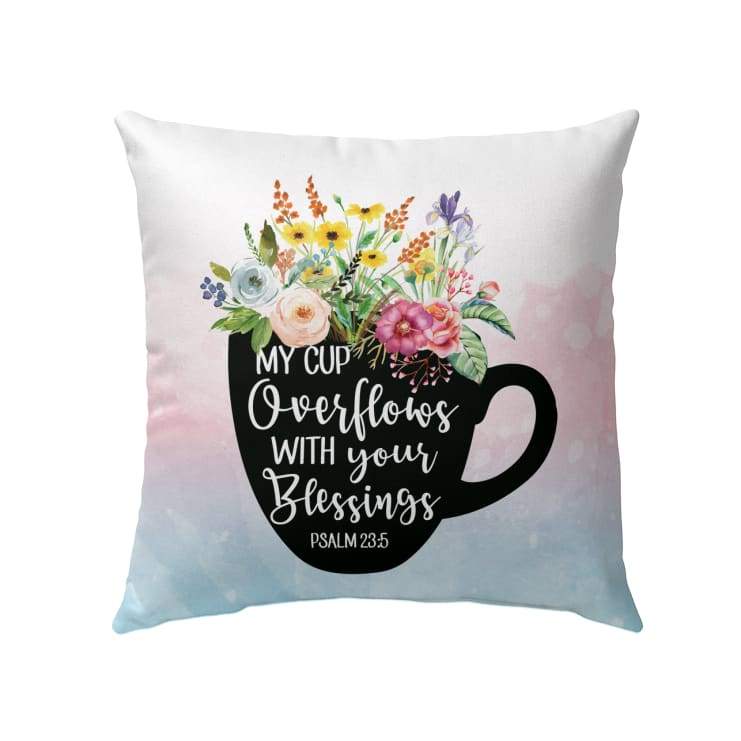 Psalm 235 My Cup Overflows With Your Blessings Christian Pillow