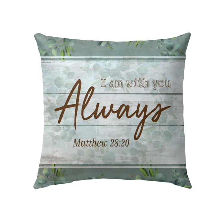 I Am With You Always Matthew 2820 Christian Pillow, Bible Verse Pillows