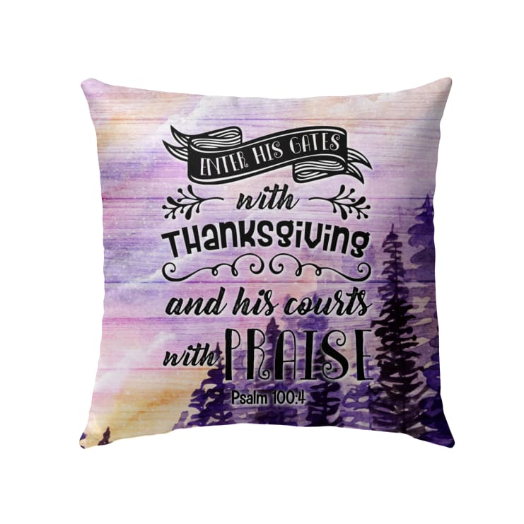 Enter His Gates With Thanksgiving Psalm 1004 Bible Verse Pillow