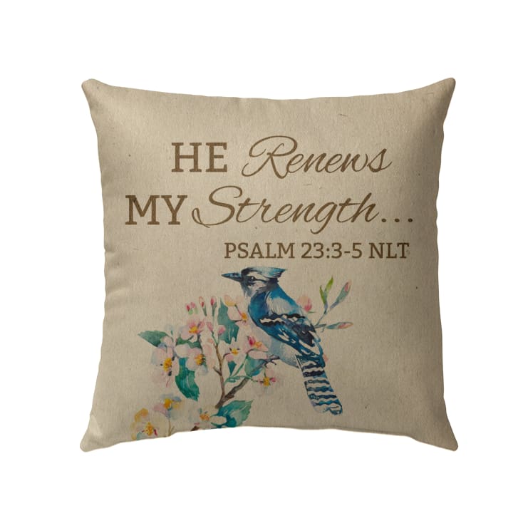 He Renews My Strength Psalm 233-5 Bible Verse Pillow