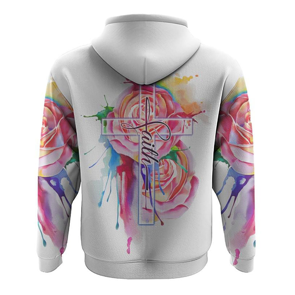 Faith Cross Colorful Rose Watercolor All Over Print 3D Hoodie, Christian Hoodie, Christian Sweatshirt, Bible Verse Shirt