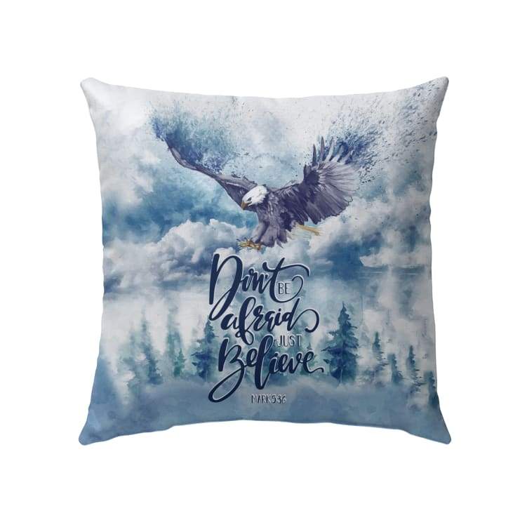 Don't Be Afraid Just Believe Mark 536 Bible Verse Pillow