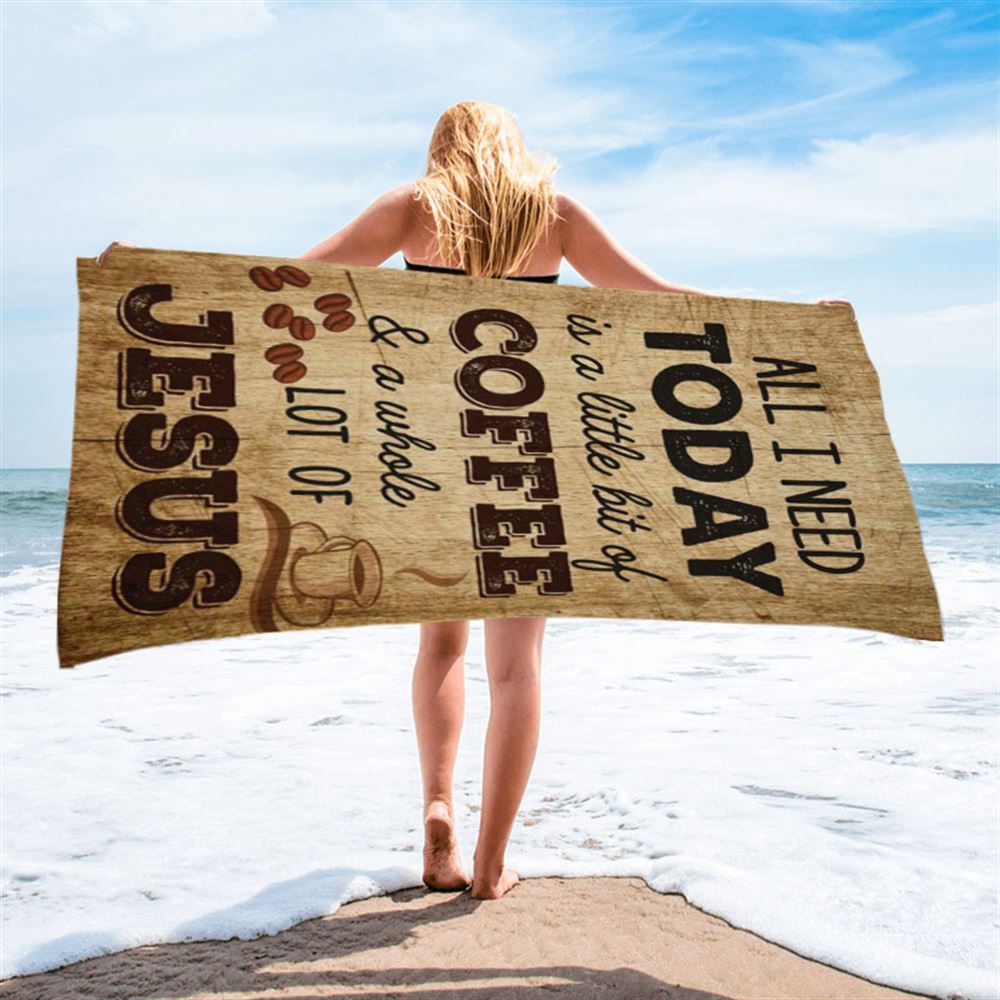 All I Need Is A Little Bit Of Coffee And A Whole Lot Of Jesus Beach Towel - Bible Verse Beach Towel - Scripture Beach Towel