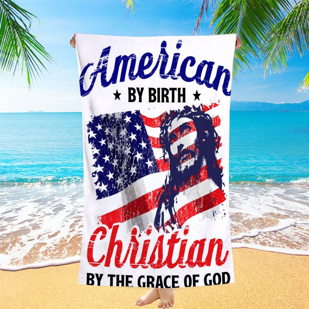 American By Birth By The Grace Of God Beach Towel - Christian Beach Towel - Religious Beach Towel