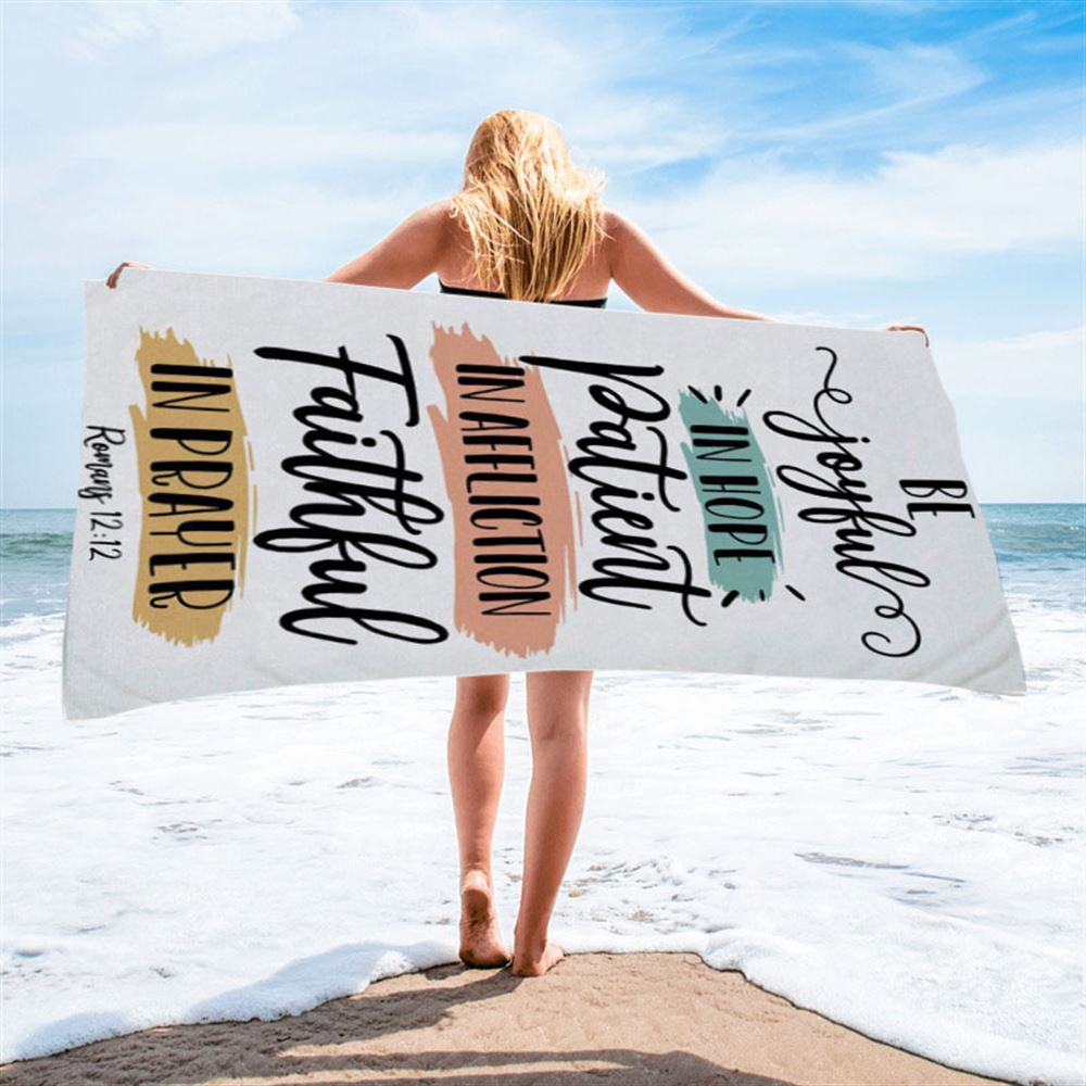 Be Joyful In Hope Patient In Affliction Faithful In Prayer Beach Towel - Bible Verse Beach Towel - Scripture Beach Towel