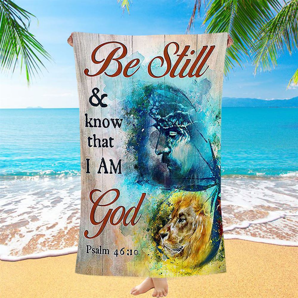 Be Still And Know That I Am God Beach Towel - Jesus And Lion Of Judah Painting Beach Towel - Christian Beach Towel - Religious Beach Towel