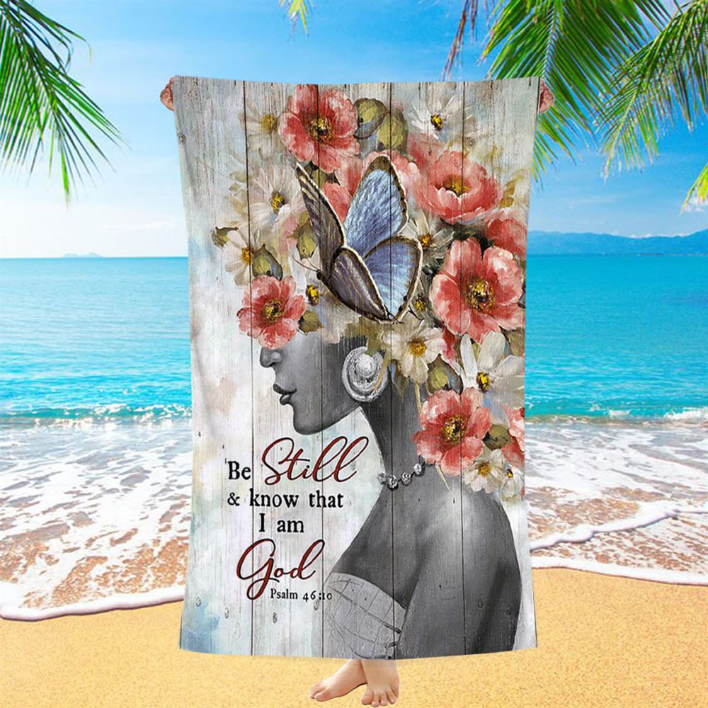 Be Still And Know That I Am God Fabulous Woman With Flowers Beach Towel - Bible Verse Beach Towel - Christian Inspirational Beach Towel