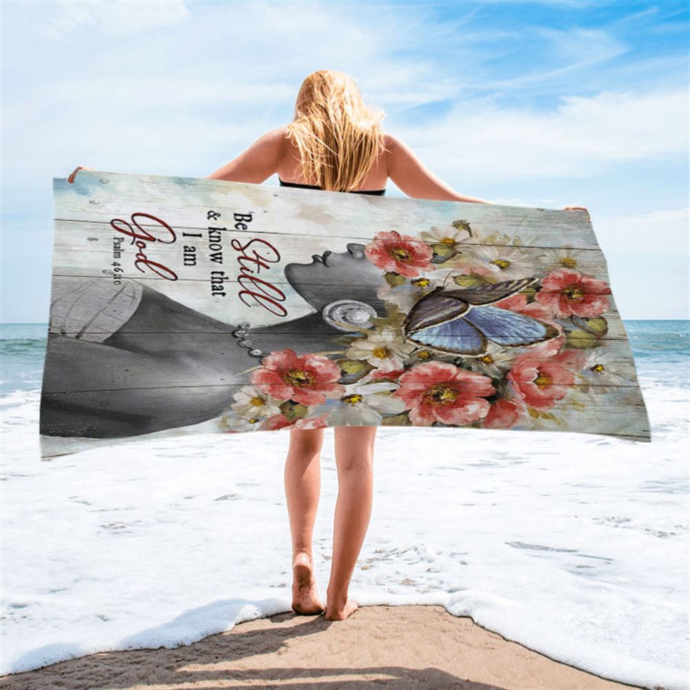 Be Still And Know That I Am God Fabulous Woman With Flowers Beach Towel - Bible Verse Beach Towel - Christian Inspirational Beach Towel