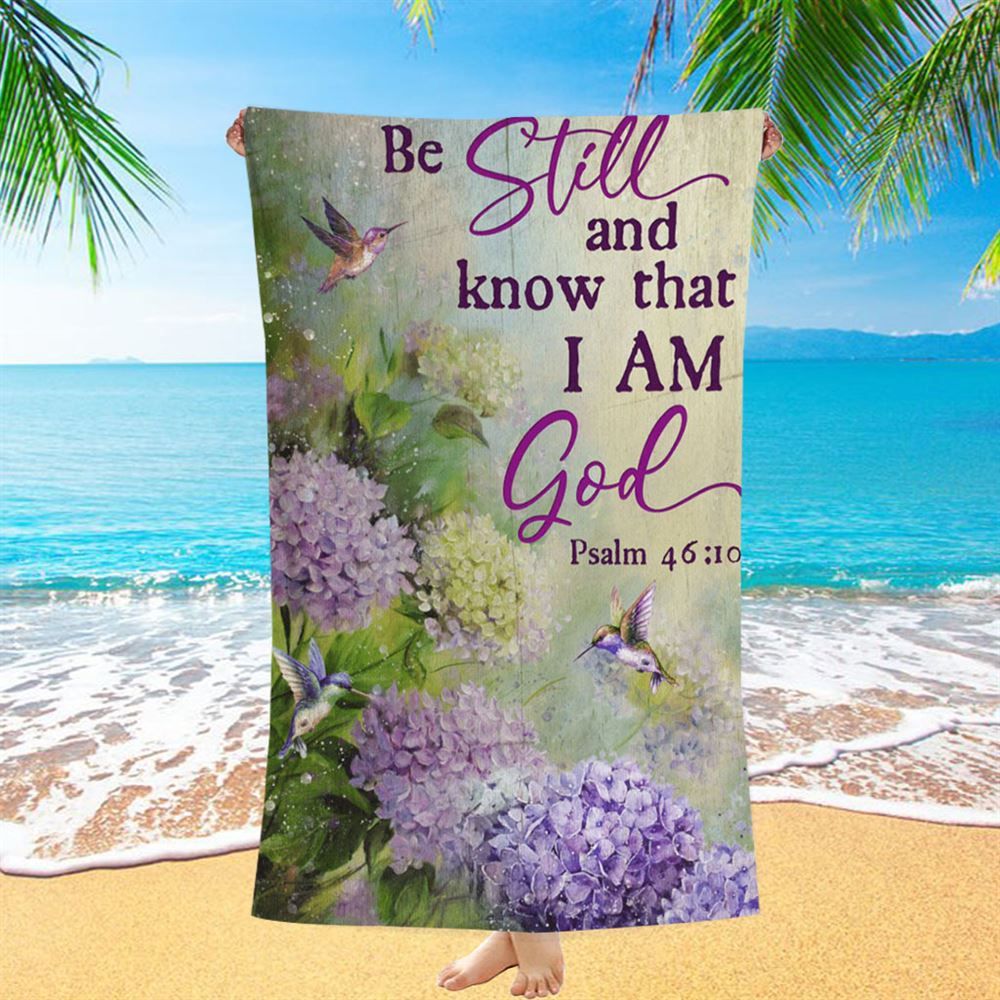 Be Still And Know That I Am God Flower Hummingbird Beach Towel - Christian Beach Towel - Religious Beach Towel