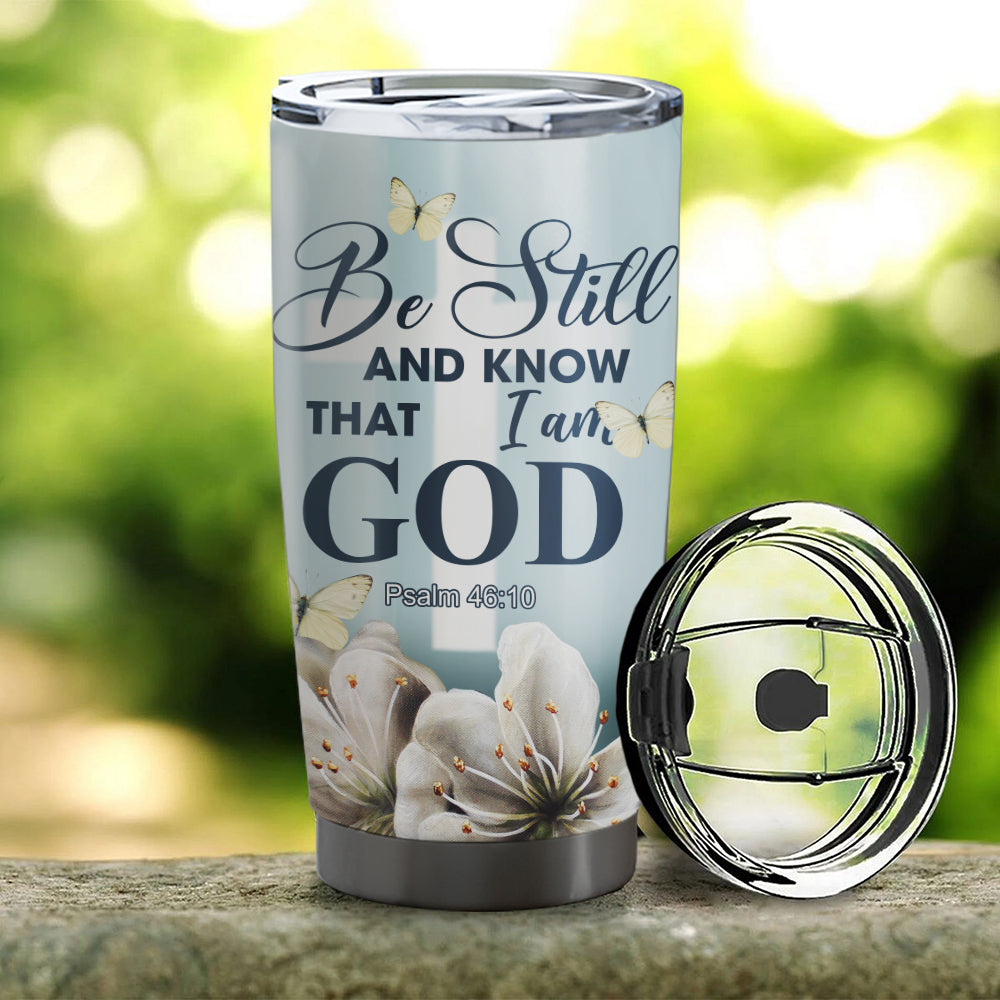 Be Still And Know That I Am God - Personalized Tumbler - Stainless Steel Tumbler - 20oz Tumbler - Tumbler For Cold Drinks