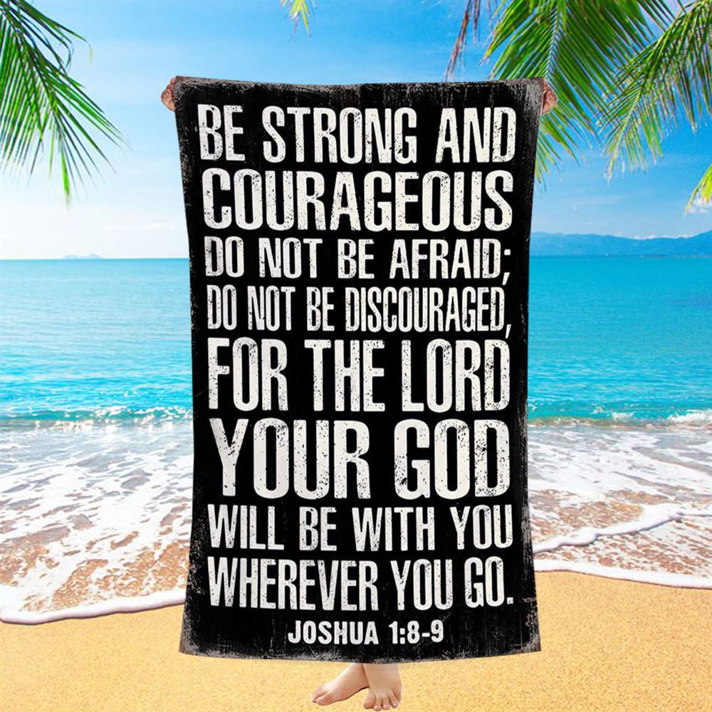 Be Strong And Courageous Scripture Beach Towel - Joshua 1 8 9 - Christian Beach Towel Decor